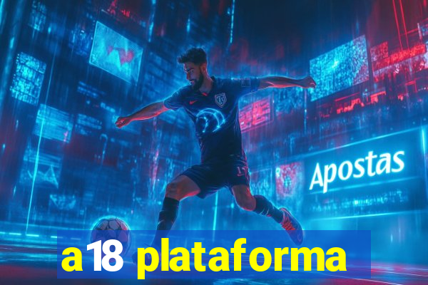 a18 plataforma